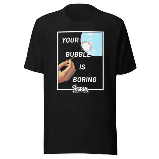 "Your Bubble is Boring" Black Unisex T-Shirt