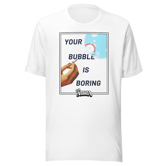 "Your Bubble Is Boring" White Unisex T-Shirt